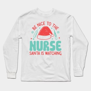 Be nice to the nurse santa is watching Long Sleeve T-Shirt